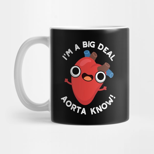 I'm A Big Deal Aorta Know Funny Heart Puns by punnybone